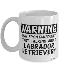 Funny Labrador Retriever Mug Warning May Spontaneously Start Talking About Labrador Retrievers Coffee Cup White