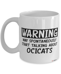 Funny Ocicat Mug Warning May Spontaneously Start Talking About Ocicats Coffee Cup White