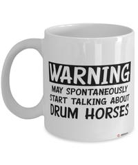 Funny Drum Horse Mug Warning May Spontaneously Start Talking About Drum Horses Coffee Cup White