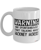 Funny Hackney Horse Mug Warning May Spontaneously Start Talking About Hackney Horses Coffee Cup White