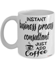 Funny Business Process Consultant Mug Instant Business Process Consultant Just Add Coffee Cup White