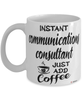 Funny Communications Consultant Mug Instant Communications Consultant Just Add Coffee Cup White