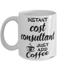 Funny Cost Consultant Mug Instant Cost Consultant Just Add Coffee Cup White