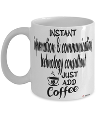 Funny ICT Consultant Mug Instant Information And Communications Technology ICT Consultant Just Add Coffee Cup White