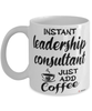 Funny Leadership Consultant Mug Instant Leadership Consultant Just Add Coffee Cup White