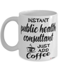 Funny Public Health Consultant Mug Instant Public Health Consultant Just Add Coffee Cup White