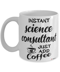 Funny Science Consultant Mug Instant Science Consultant Just Add Coffee Cup White