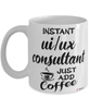Funny UI UX Consultant Mug Instant UI UX Consultant Just Add Coffee Cup White