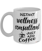 Funny Wellness Consultant Mug Instant Wellness Consultant Just Add Coffee Cup White
