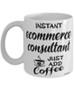 Funny eCommerce Consultant Mug Instant eCommerce Consultant Just Add Coffee Cup White