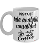 Funny Data Analytics Consultant Mug Instant Data Analytics Consultant Just Add Coffee Cup White
