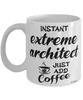 Funny Extreme Architect Mug Instant Extreme Architect Just Add Coffee Cup White