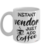 Funny Vendor Mug Instant Vendor Just Add Coffee Cup White