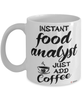 Funny Food Analyst Mug Instant Food Analyst Just Add Coffee Cup White