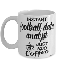 Funny Football Data Analyst Mug Instant Football Data Analyst Just Add Coffee Cup White