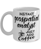 Funny Geospatial Analyst Mug Instant Geospatial Analyst Just Add Coffee Cup White