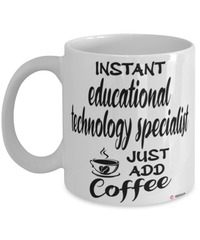 Funny Educational Technology Specialist Mug Instant Educational Technology Specialist Just Add Coffee Cup White