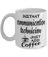 Funny Communication Technician Mug Instant Communication Technician Just Add Coffee Cup White