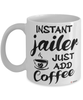 Funny Jailer Mug Instant Jailer Just Add Coffee Cup White