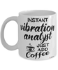 Funny Vibration Analyst Mug Instant Vibration Analyst Just Add Coffee Cup White