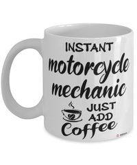 Funny Motorcycle Mechanic Mug Instant Motorcycle Mechanic Just Add Coffee Cup White
