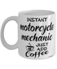 Funny Motorcycle Mechanic Mug Instant Motorcycle Mechanic Just Add Coffee Cup White