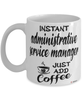 Funny Administrative Service Manager Mug Instant Administrative Service Manager Just Add Coffee Cup White