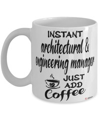 Funny Architectural & Engineering Manager Mug Instant Architectural & Engineering Manager Just Add Coffee Cup White