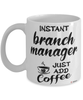 Funny Branch Manager Mug Instant Branch Manager Just Add Coffee Cup White