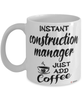 Funny Construction Manager Mug Instant Construction Manager Just Add Coffee Cup White