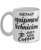 Funny Equipment Technician Mug Instant Equipment Technician Just Add Coffee Cup White