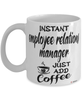 Funny Employee Relations Manager Mug Instant Employee Relations Manager Just Add Coffee Cup White