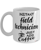 Funny Field Technician Mug Instant Field Technician Just Add Coffee Cup White