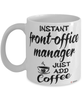 Funny Front-Office Manager Mug Instant Front-Office Manager Just Add Coffee Cup White