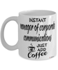 Funny Manager Of Corporate Communications Mug Instant Manager Of Corporate Communications Just Add Coffee Cup White