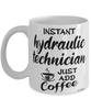 Funny Hydraulic Technician Mug Instant Hydraulic Technician Just Add Coffee Cup White