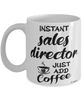 Funny Sales Director Mug Instant Sales Director Just Add Coffee Cup White