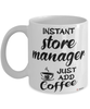 Funny Store Manager Mug Instant Store Manager Just Add Coffee Cup White