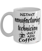 Funny Manufacturing Technician Mug Instant Manufacturing Technician Just Add Coffee Cup White