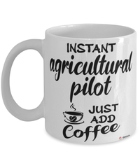 Funny Agricultural Pilot Mug Instant Agricultural Pilot Just Add Coffee Cup White