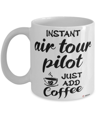 Funny Air Tour Pilot Mug Instant Air Tour Pilot Just Add Coffee Cup White