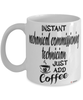 Funny Mechanical Commissioning Technician Mug Instant Mechanical Commissioning Technician Just Add Coffee Cup White
