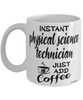 Funny Physical Science Technician Mug Instant Physical Science Technician Just Add Coffee Cup White