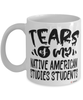 Funny Native American Studies Professor Teacher Mug Tears Of My Native American Studies Students Coffee Cup White