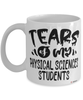 Funny Physical Sciences Professor Teacher Mug Tears Of My Physical Sciences Students Coffee Cup White