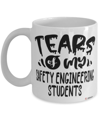 Funny Safety Engineering Professor Teacher Mug Tears Of My Safety Engineering Students Coffee Cup White