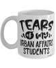 Funny Urban Affairs Professor Teacher Mug Tears Of My Urban Affairs Students Coffee Cup White