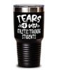 Funny Athletic Training Professor Teacher Tumbler Tears Of My Athletic Training Students 30oz Stainless Steel Black