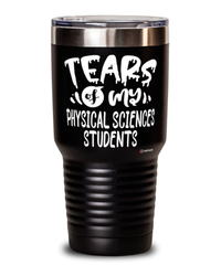 Funny Physical Sciences Professor Teacher Tumbler Tears Of My Physical Sciences Students 30oz Stainless Steel Black