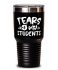 Funny Professor Teacher Tumbler Tears Of My Students 30oz Stainless Steel Black
